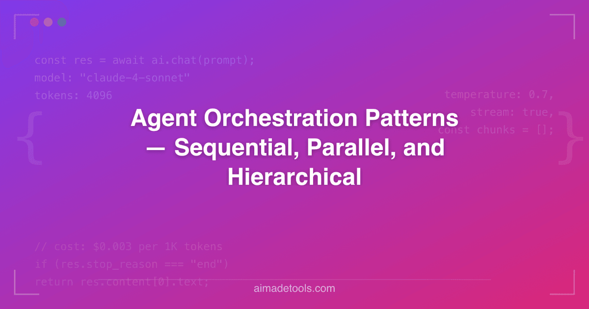 Agent Orchestration Patterns — Sequential, Parallel, and Hierarchical