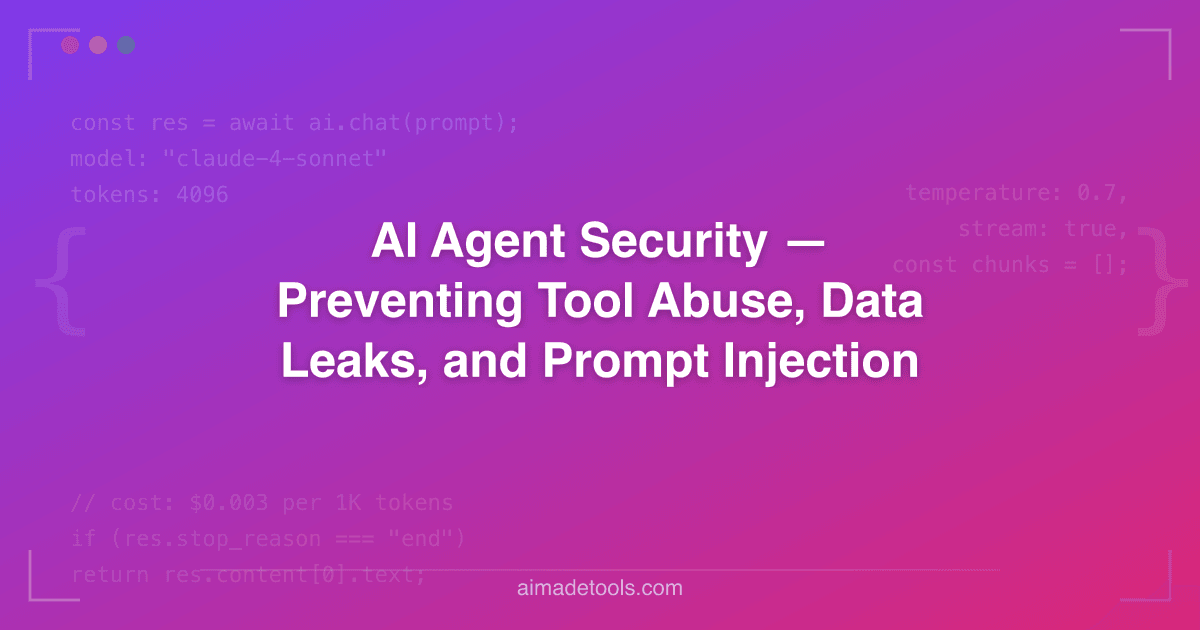AI Agent Security — Preventing Tool Abuse, Data Leaks, and Prompt Injection