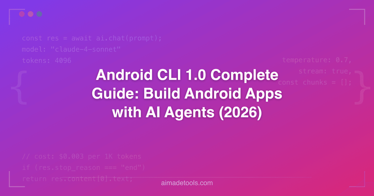 Android CLI 1.0 Complete Guide: Build Android Apps with AI Agents (2026)
