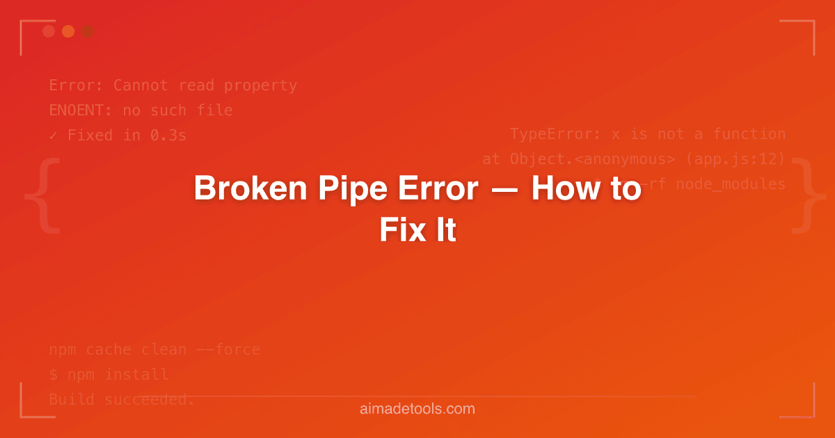 Broken Pipe Error — How to Fix It