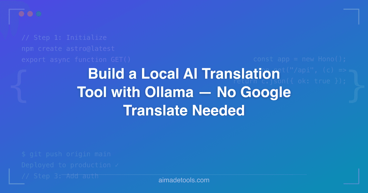 Build a Local AI Translation Tool with Ollama — No Google Translate Needed