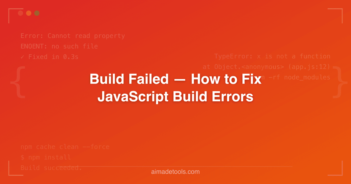Build Failed — How to Fix JavaScript Build Errors