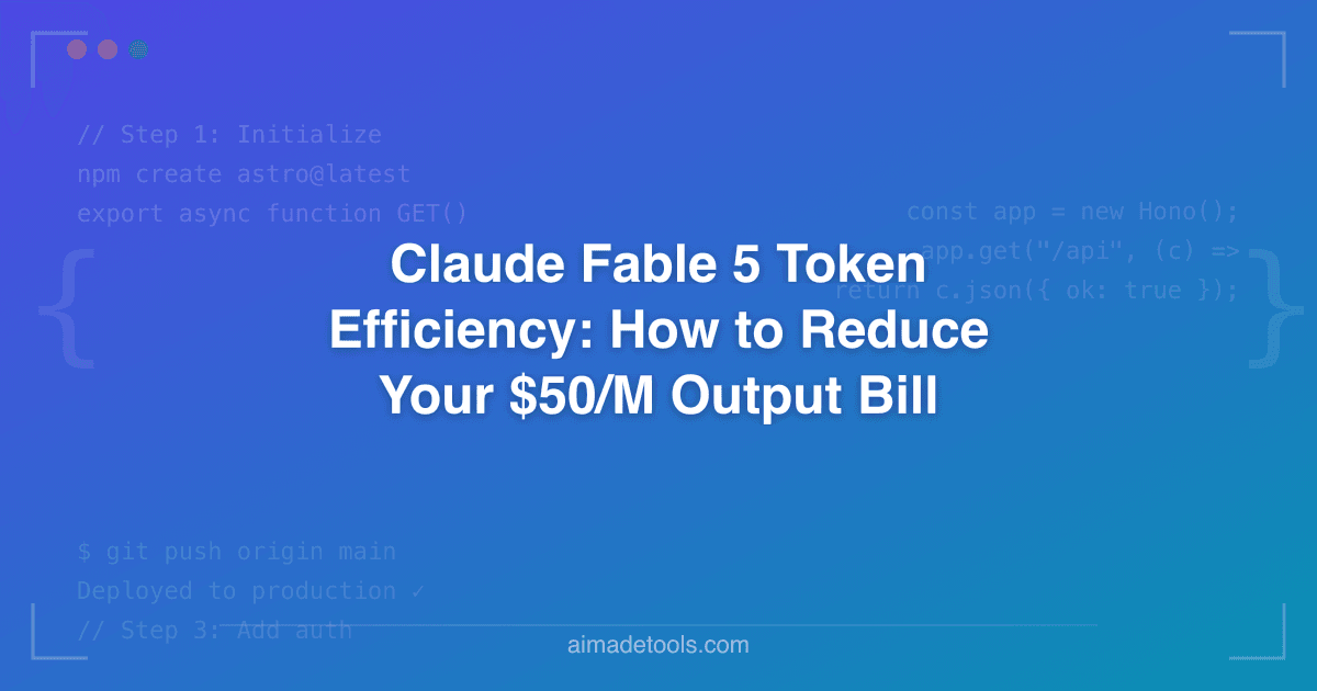Claude Fable 5 Token Efficiency: How to Reduce Your $50/M Output Bill