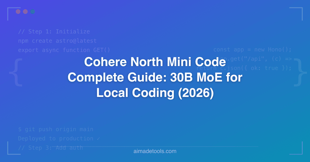 Cohere North Mini Code Complete Guide: 30B MoE for Local Coding (2026)
