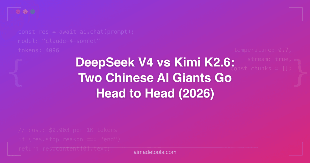 DeepSeek V4 vs Kimi K2.6: Two Chinese AI Giants Go Head to Head (2026)