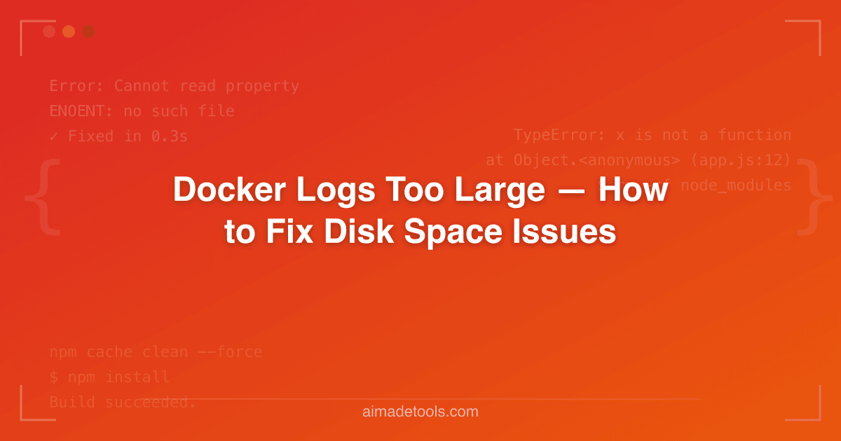 Docker Logs Too Large — How to Fix Disk Space Issues