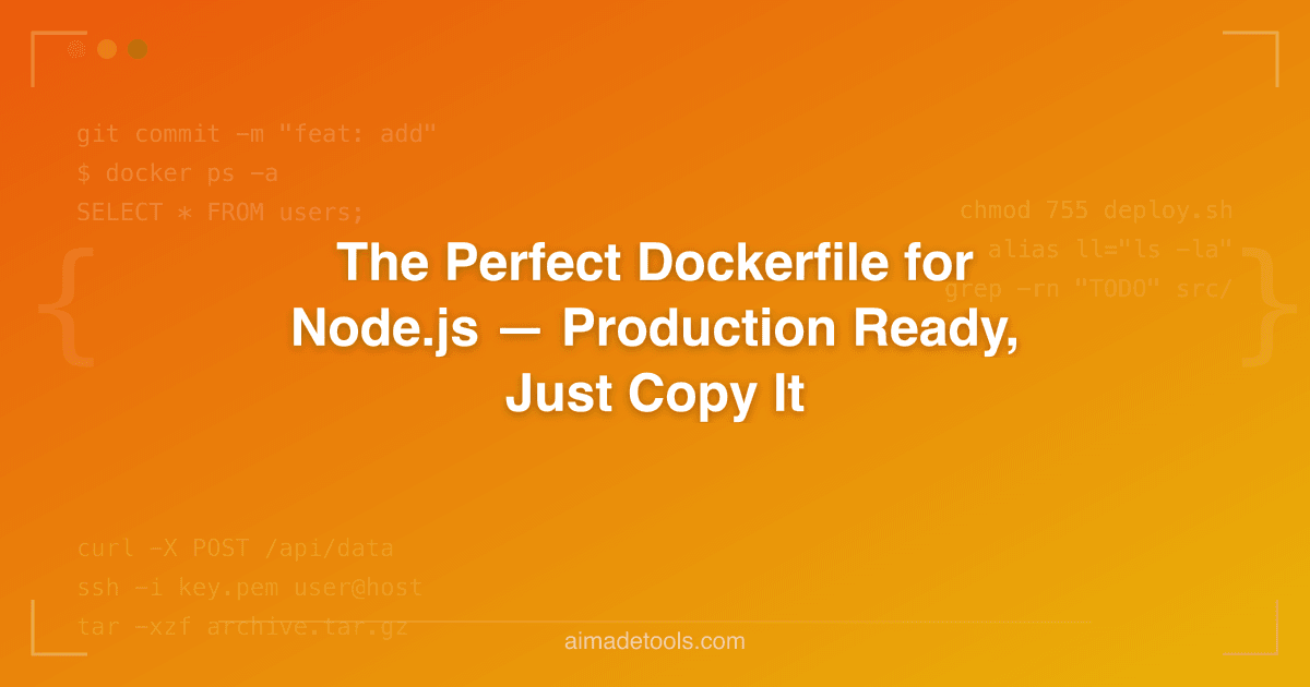 The Perfect Dockerfile for Node.js — Production Ready, Just Copy It