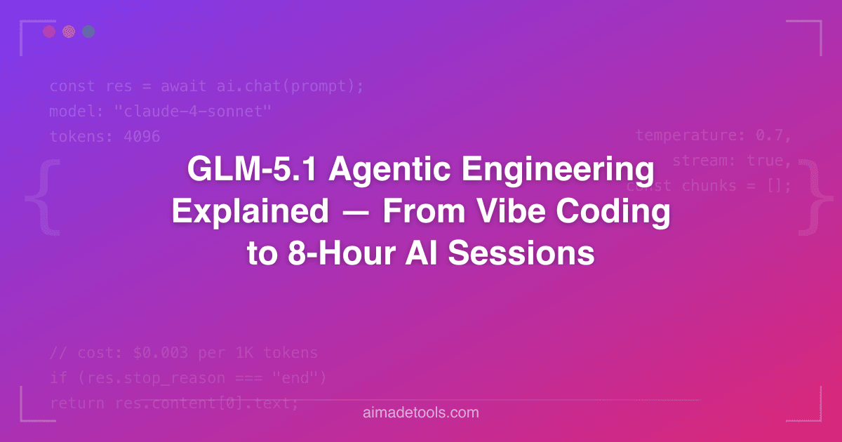 GLM-5.1 Agentic Engineering Explained — From Vibe Coding to 8-Hour AI ...