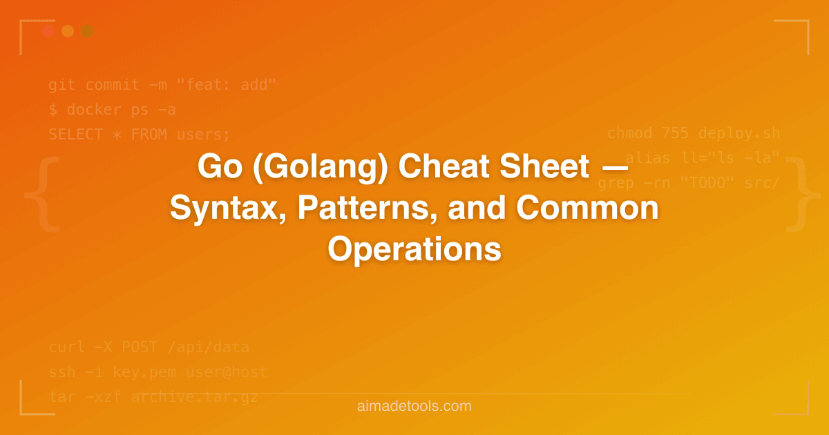 Go (Golang) Cheat Sheet — Syntax, Patterns, and Common Operations