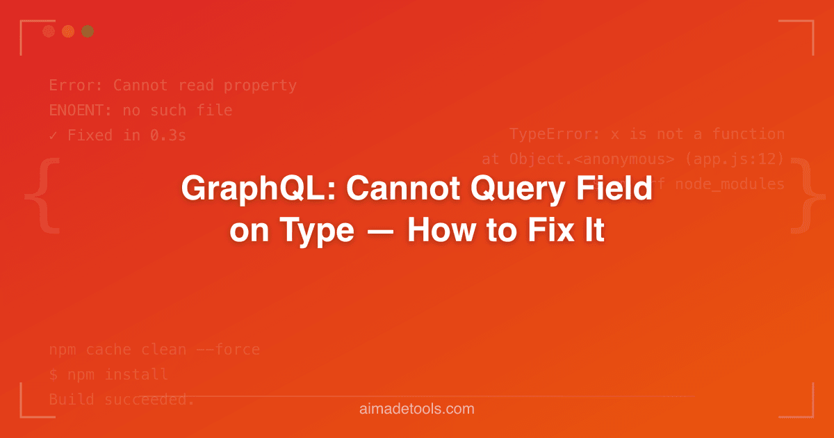 GraphQL: Cannot Query Field on Type — How to Fix It