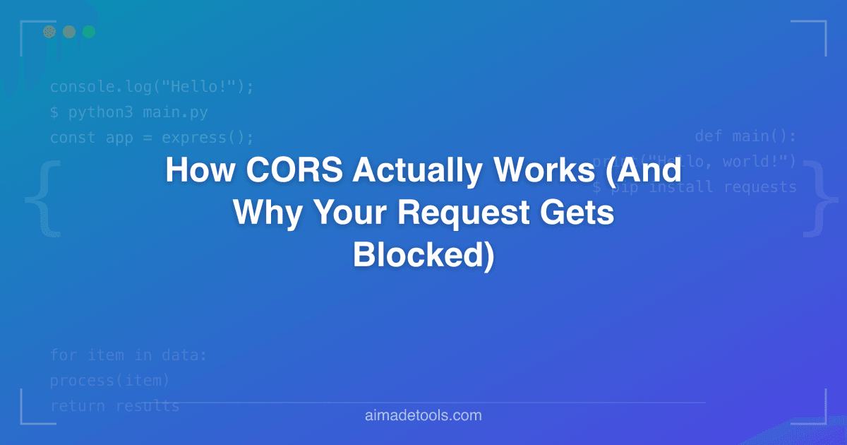 How CORS Actually Works (And Why Your Request Gets Blocked)