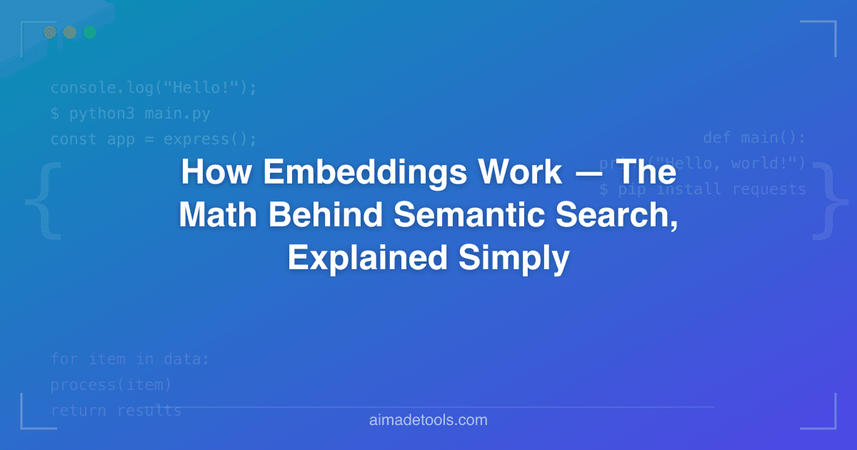How Embeddings Work — The Math Behind Semantic Search, Explained Simply
