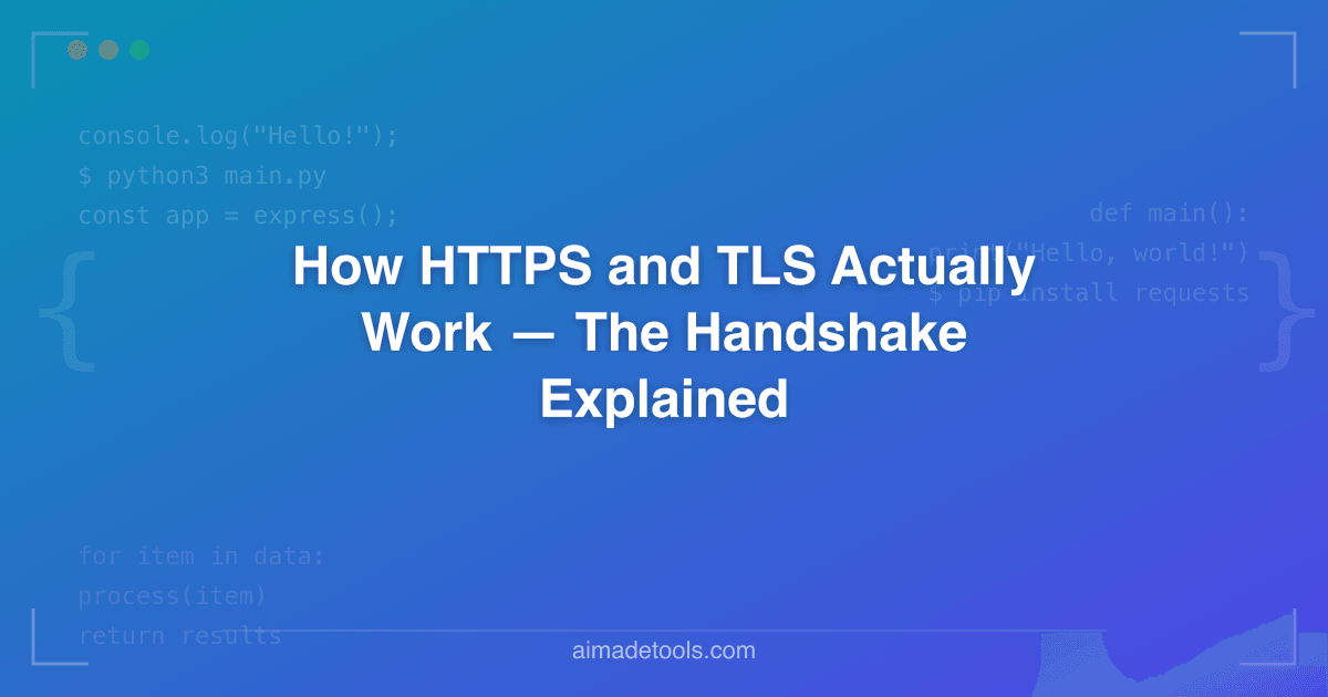 How HTTPS and TLS Actually Work — The Handshake Explained
