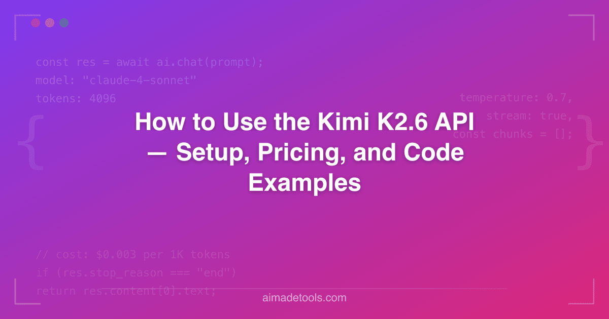 How to Use the Kimi K2.6 API — Setup, Pricing, and Code Examples