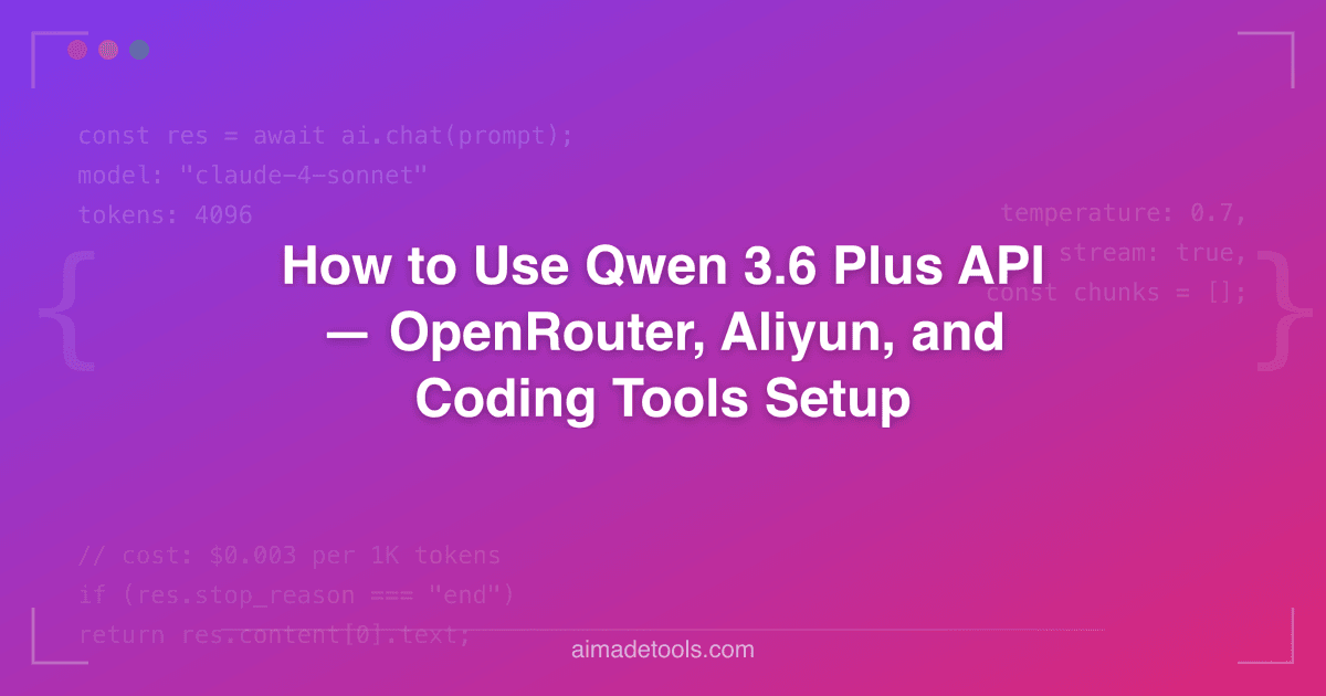 How to Use Qwen 3.6 Plus API — OpenRouter, Aliyun, and Coding Tools Setup