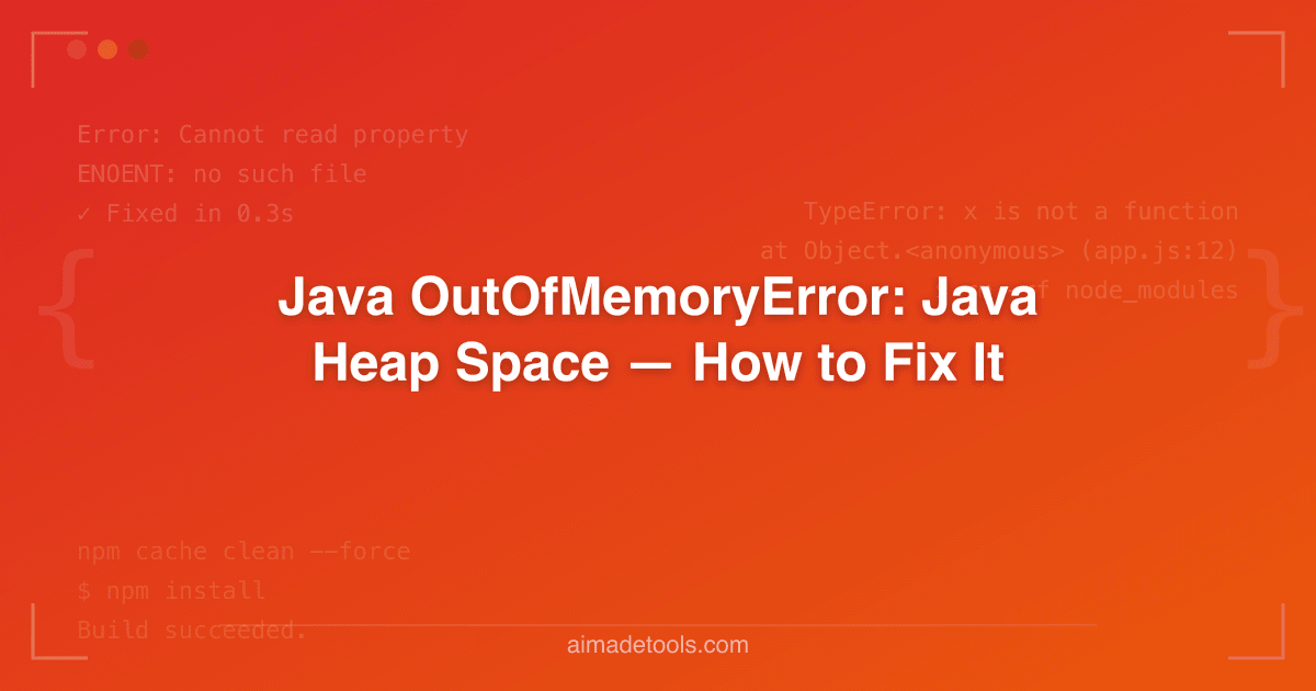 Java OutOfMemoryError: Java Heap Space — How to Fix It