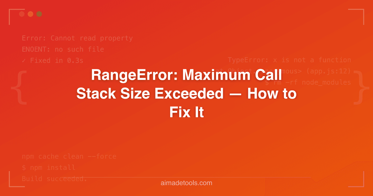 RangeError: Maximum Call Stack Size Exceeded — How to Fix It