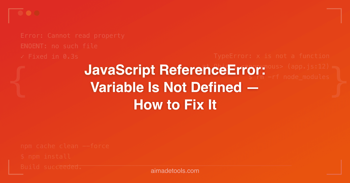 JavaScript ReferenceError: Variable Is Not Defined — How to Fix It