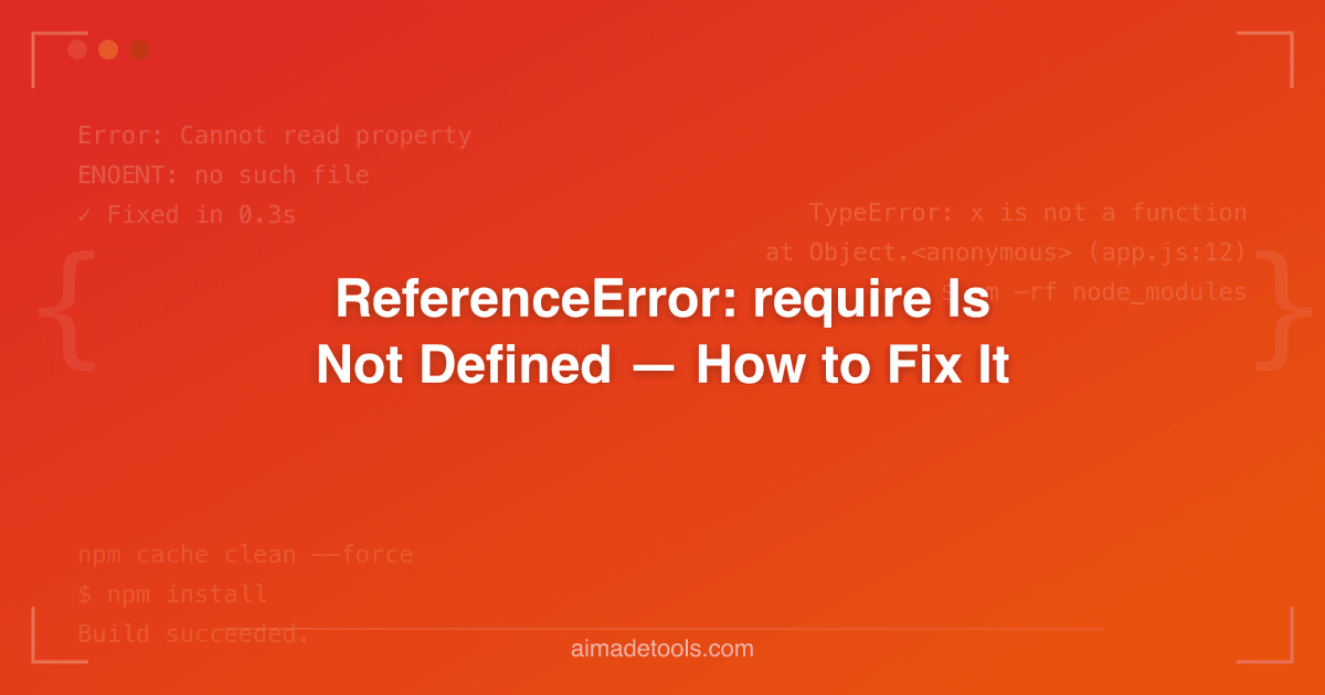 ReferenceError: require Is Not Defined — How to Fix It
