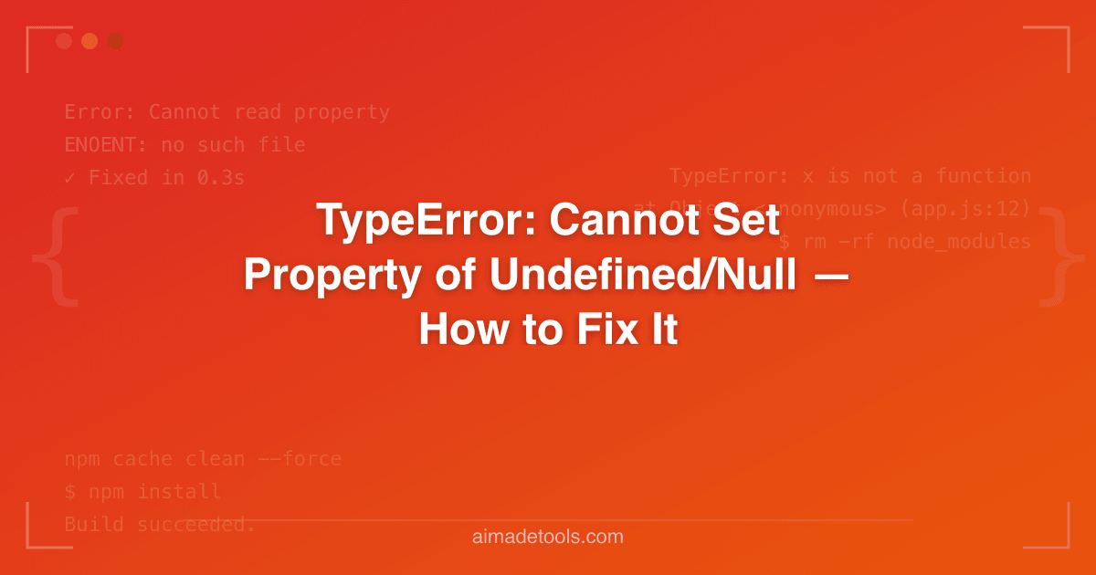 TypeError: Cannot Set Property of Undefined/Null — How to Fix It