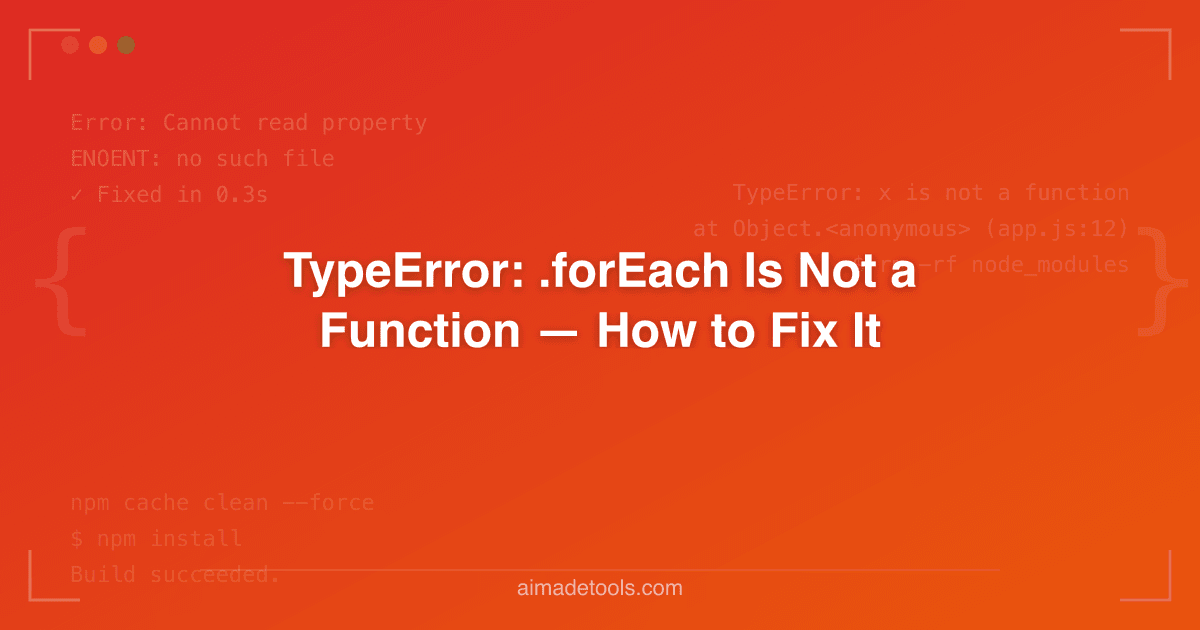 TypeError: .forEach Is Not a Function — How to Fix It