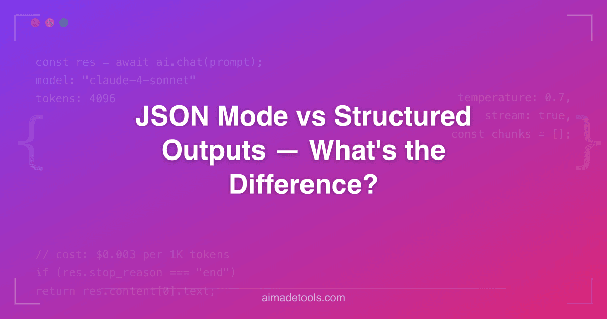 JSON Mode vs Structured Outputs — What's the Difference?