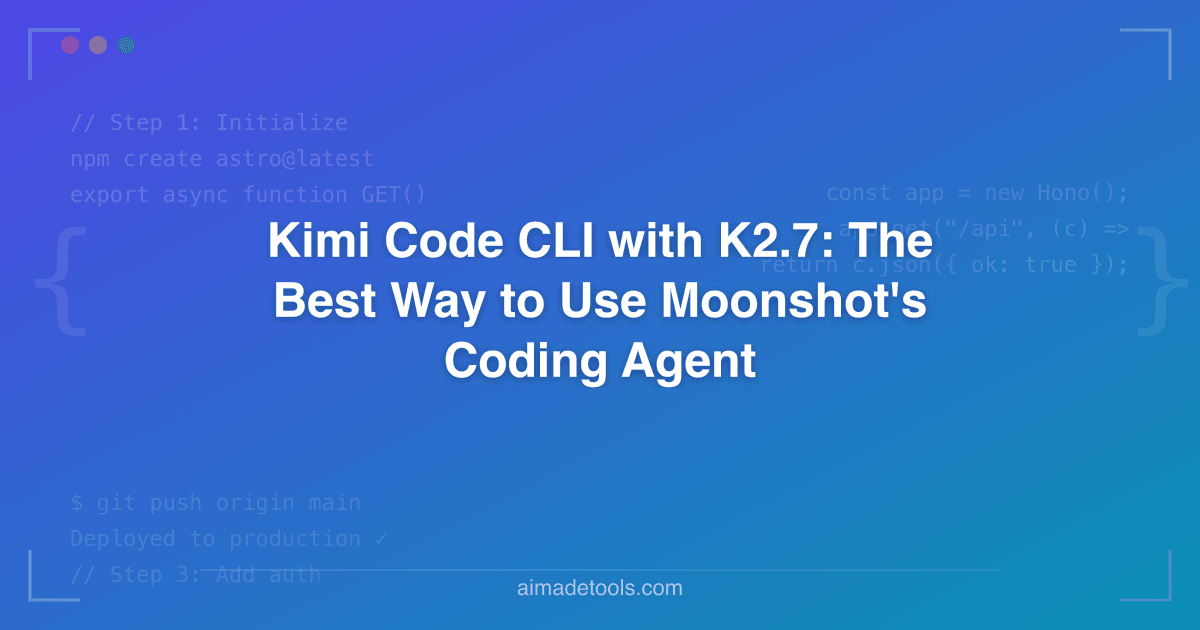 Kimi Code CLI with K2.7: The Best Way to Use Moonshot's Coding Agent