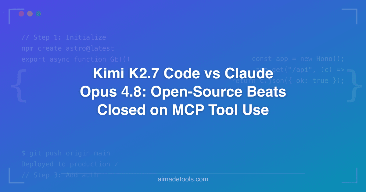 Kimi K2.7 Code vs Claude Opus 4.8: Open-Source Beats Closed on MCP Tool Use
