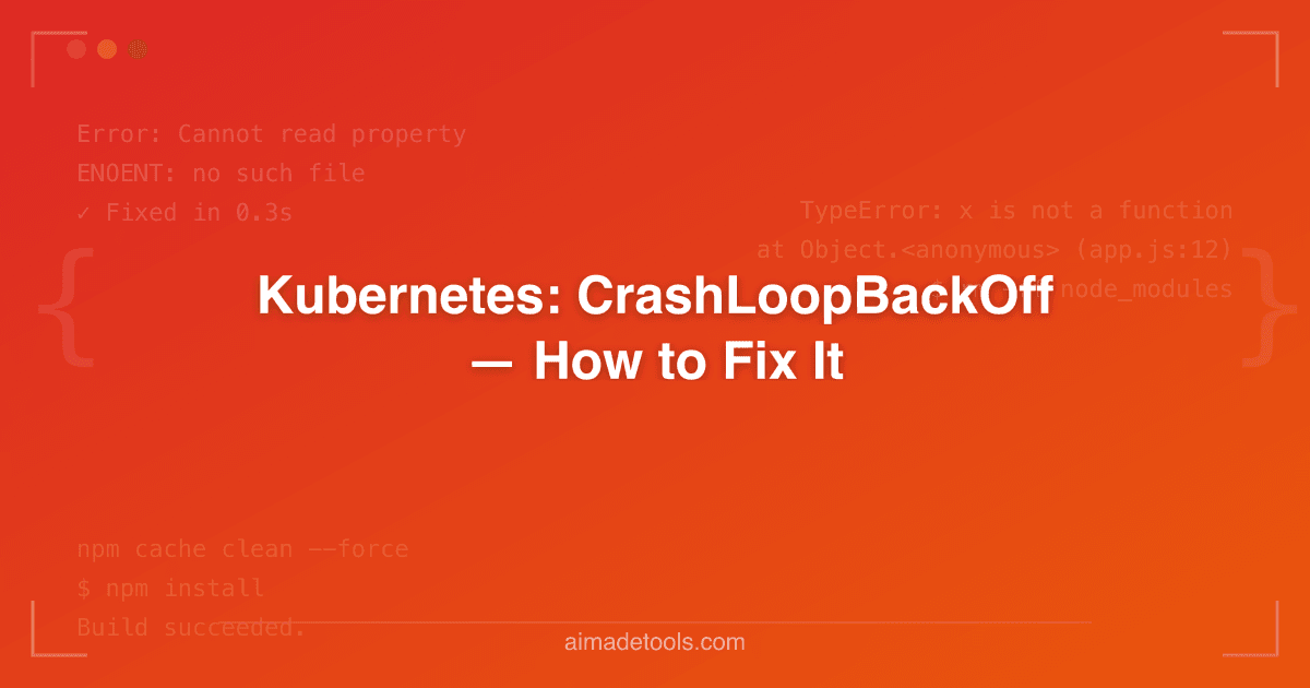 Kubernetes: CrashLoopBackOff — How to Fix It