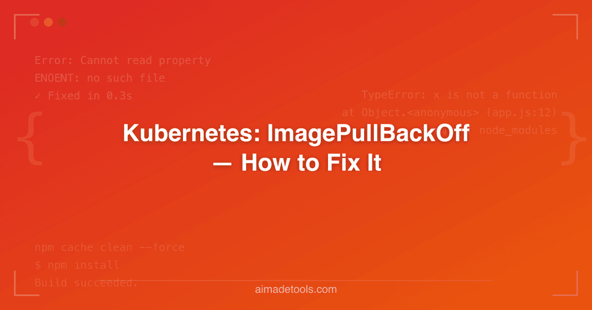 Kubernetes: ImagePullBackOff — How to Fix It