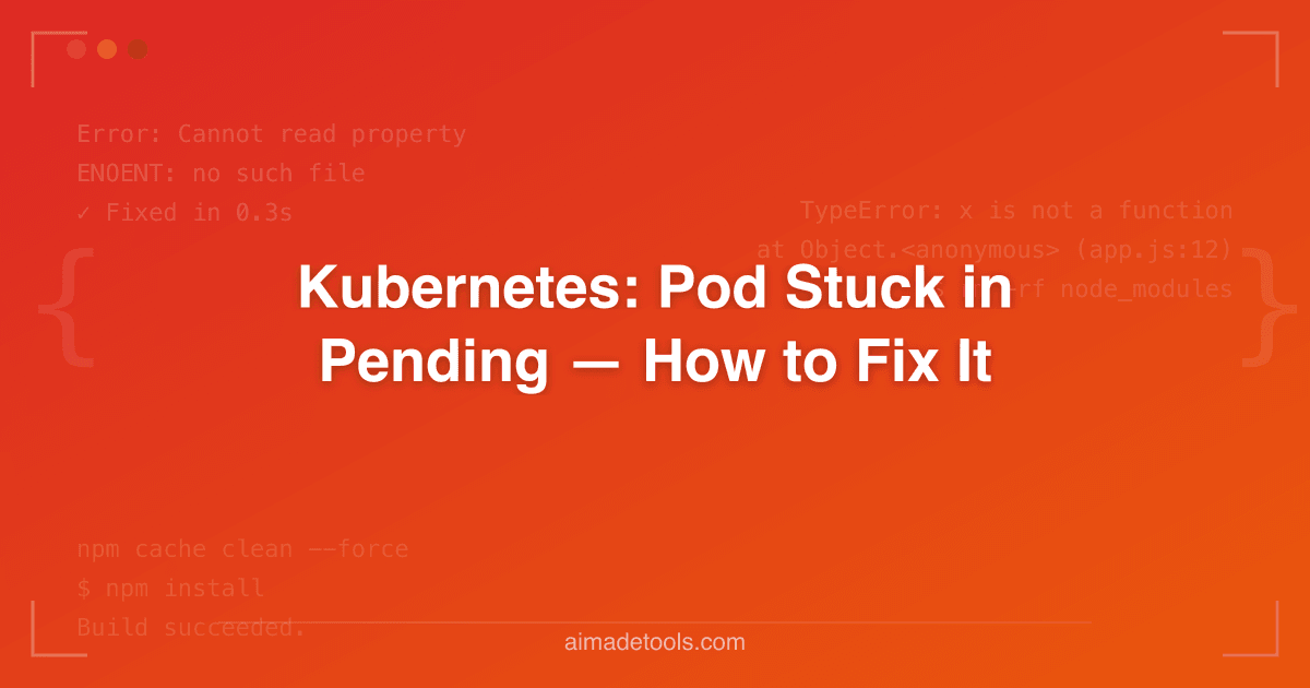 Kubernetes: Pod Stuck in Pending — How to Fix It