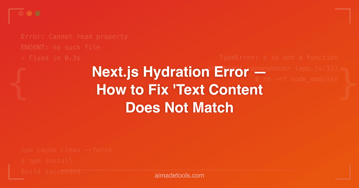 Next.js Hydration Error — How to Fix 'Text Content Does Not Match'