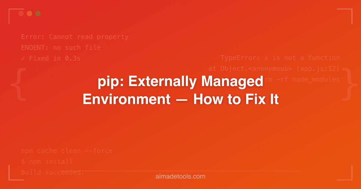 pip: Externally Managed Environment — How to Fix It