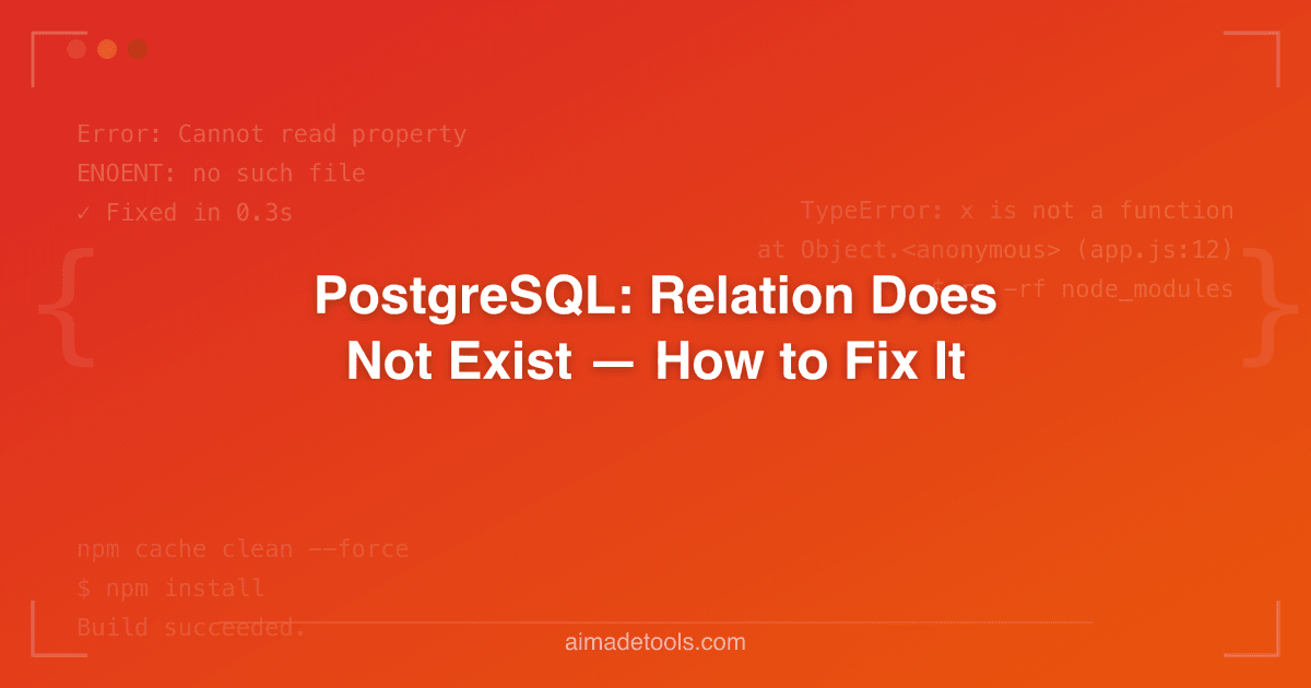 PostgreSQL: Relation Does Not Exist — How to Fix It