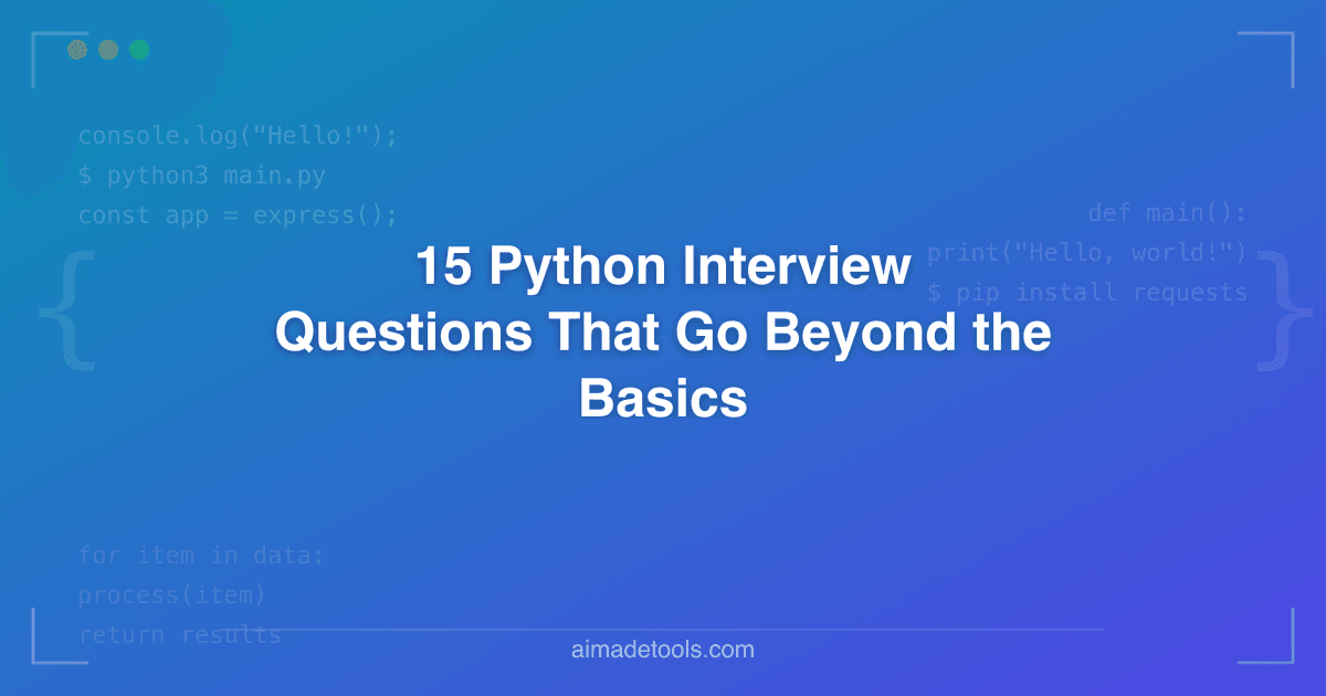 15 Python Interview Questions That Go Beyond the Basics