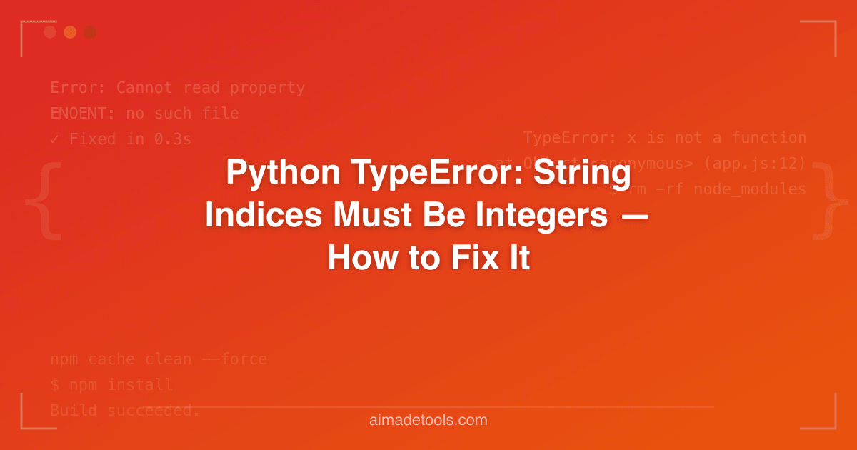 Python TypeError: String Indices Must Be Integers — How to Fix It