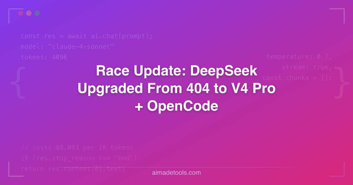 Race Update: DeepSeek Upgraded From 404 to V4 Pro + OpenCode