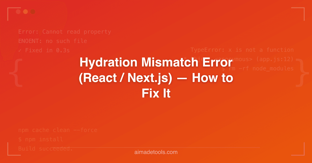 Hydration Mismatch Error (React / Next.js) — How to Fix It
