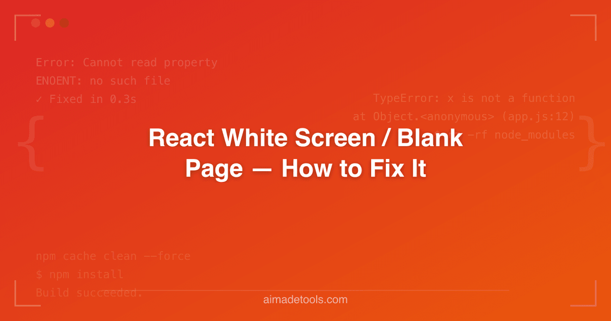 React White Screen / Blank Page — How to Fix It