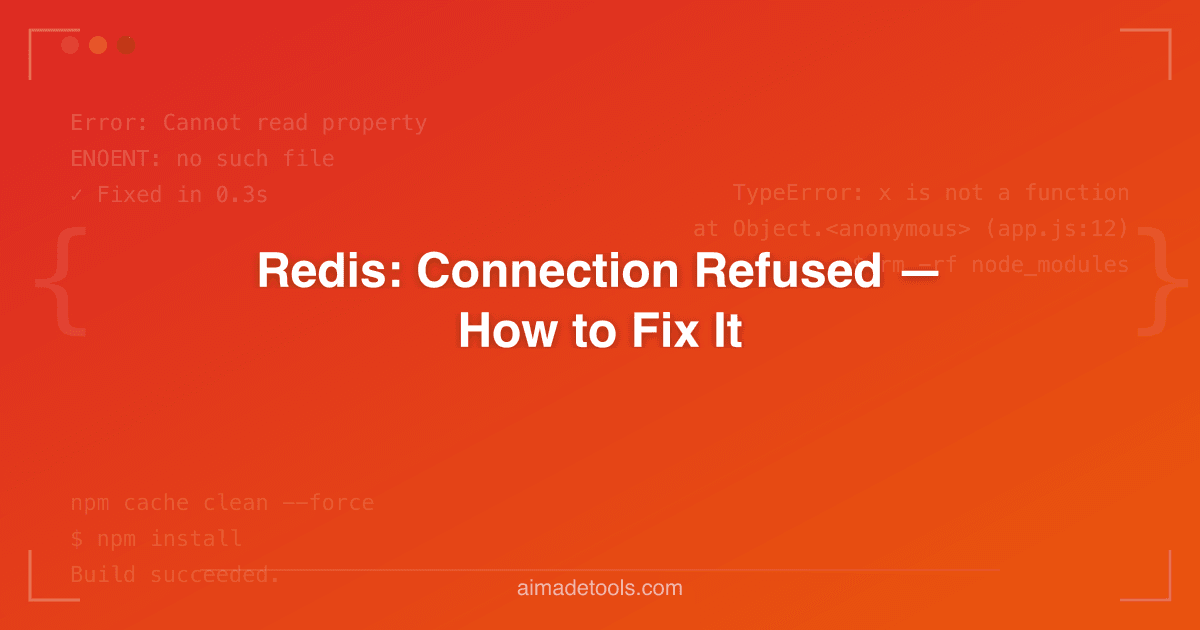 Redis: Connection Refused — How to Fix It