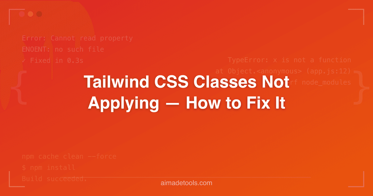 Tailwind CSS Classes Not Applying — How to Fix It