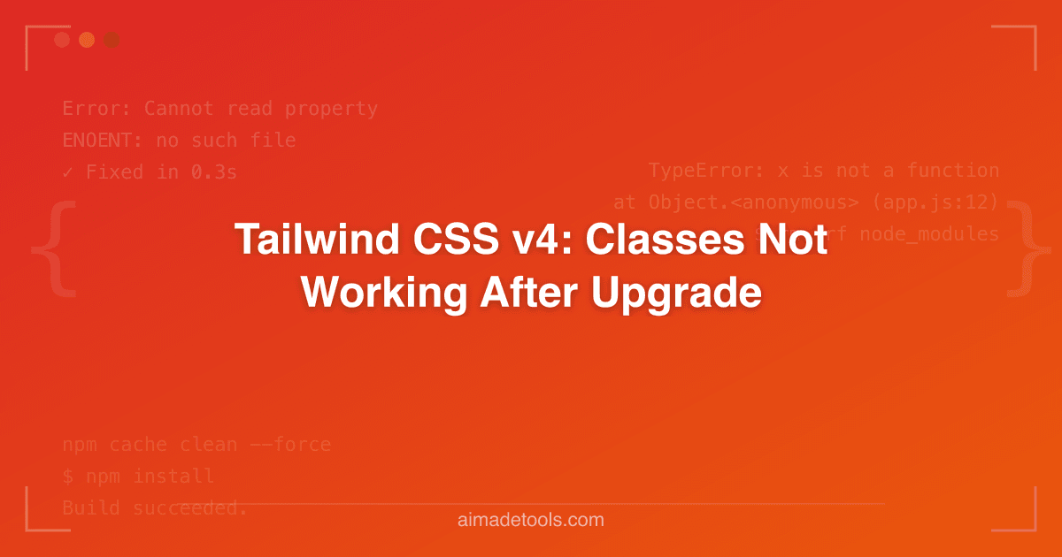 Tailwind CSS v4: Classes Not Working After Upgrade