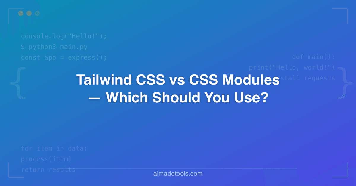 Tailwind CSS vs CSS Modules — Which Should You Use?