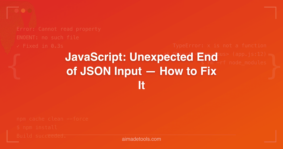 JavaScript: Unexpected End of JSON Input — How to Fix It