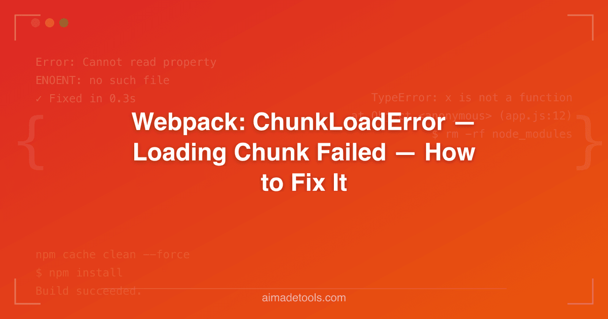 Webpack: ChunkLoadError — Loading Chunk Failed — How to Fix It