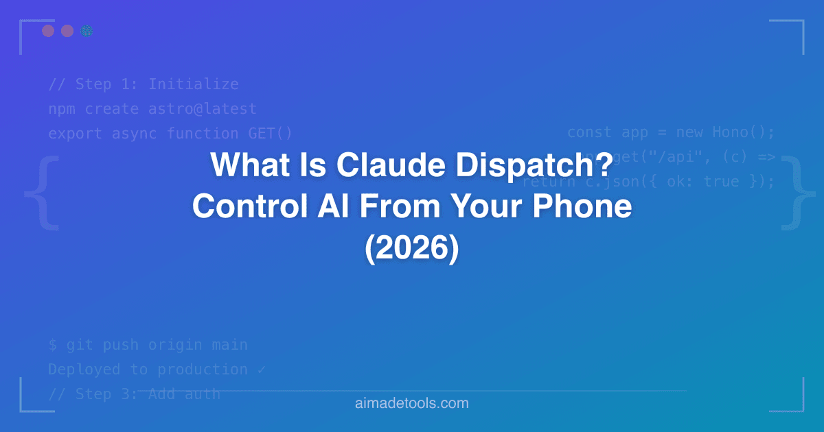 What Is Claude Dispatch? Control AI From Your Phone (2026)
